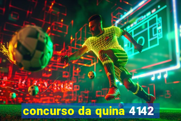 concurso da quina 4142